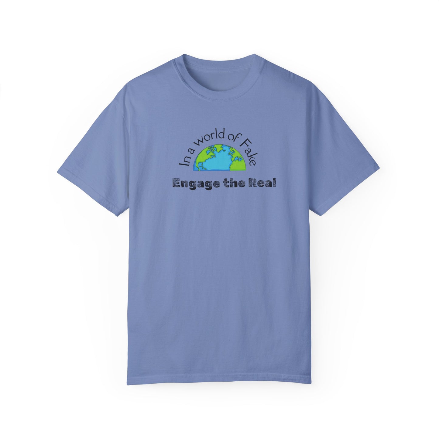In a world of fake Engage The Real T-shirt