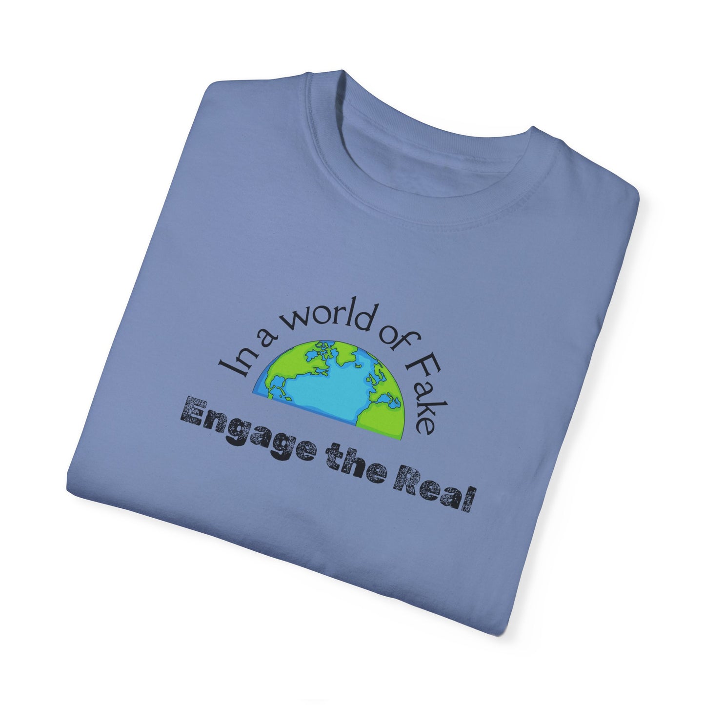 In a world of fake Engage The Real T-shirt