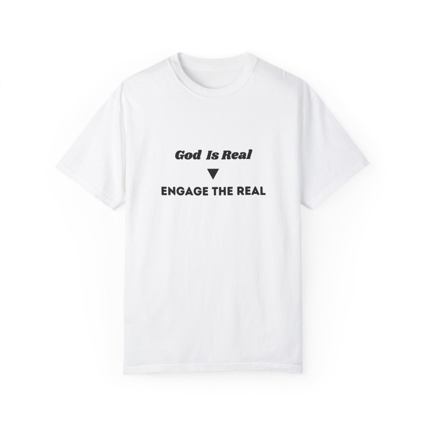 Unisex Garment-Dyed T-Shirt - 'God Is Real | Engage The Real' Statement Tee