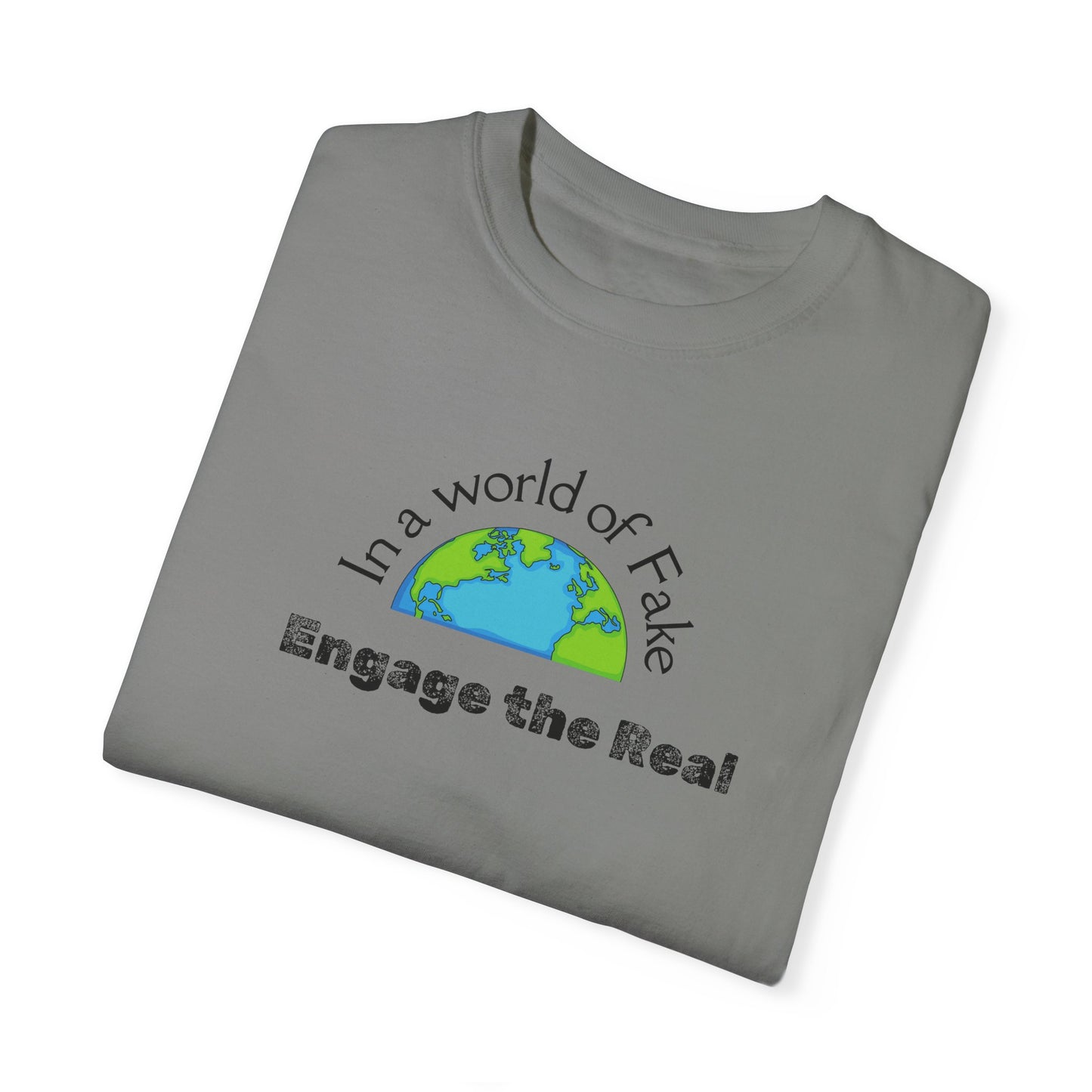 In a world of fake Engage The Real T-shirt