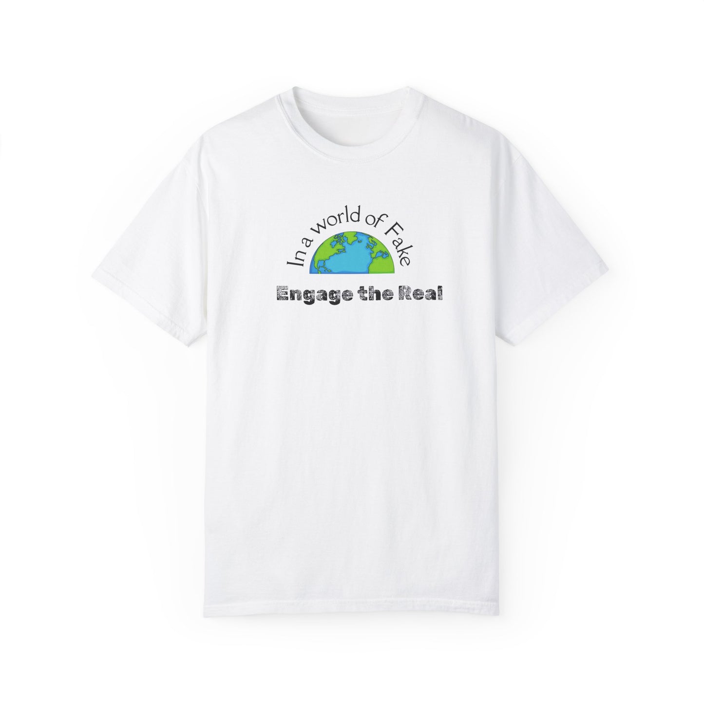 In a world of fake Engage The Real T-shirt