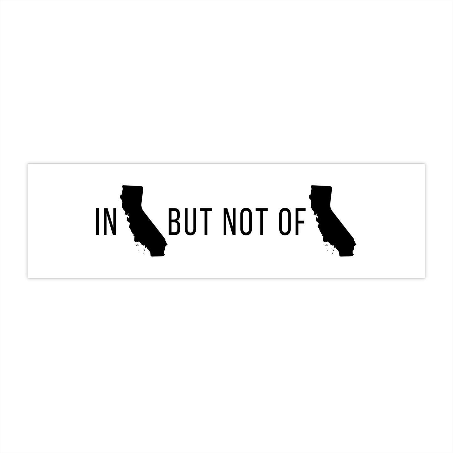 In Ca but not of Ca Bumper Stickers