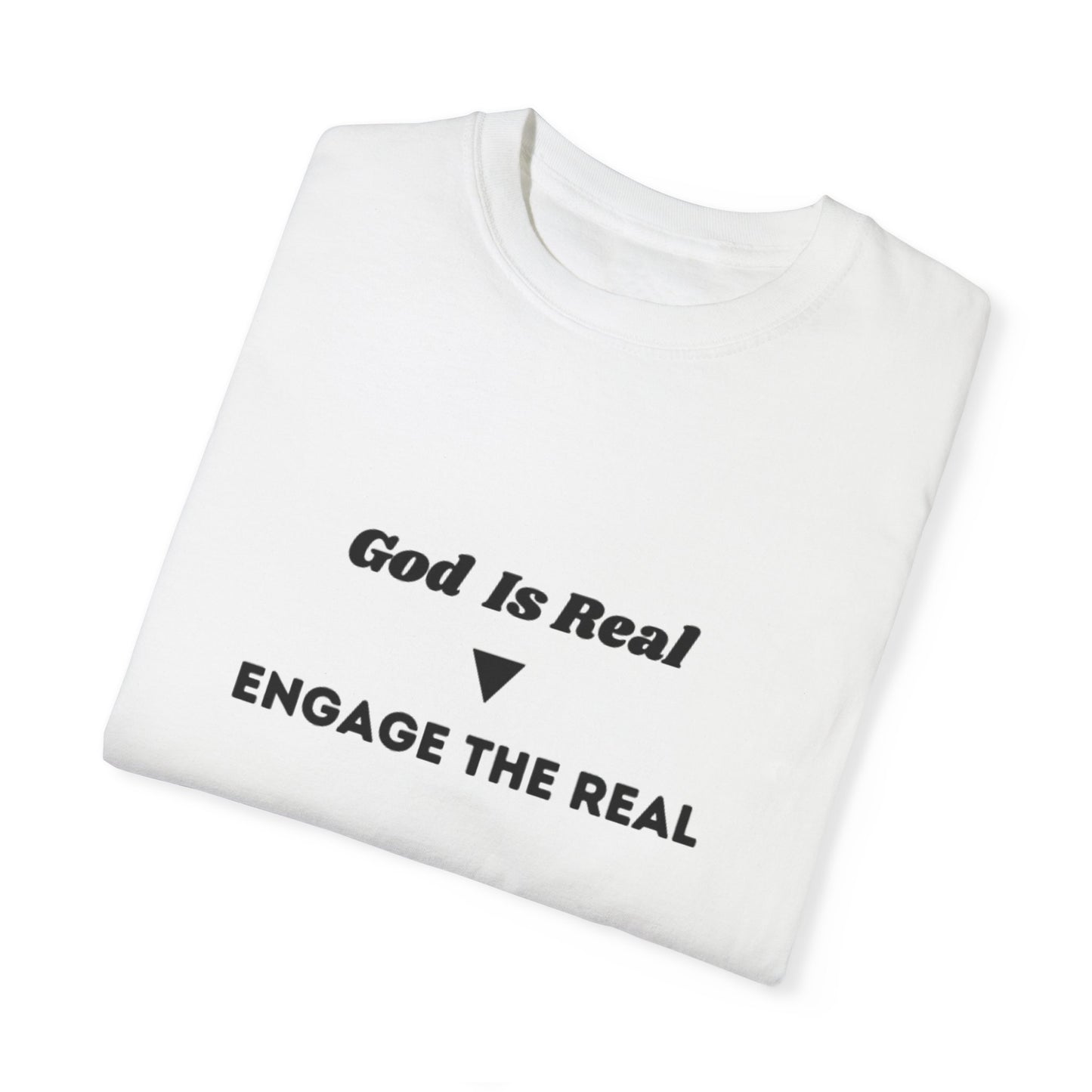 Unisex Garment-Dyed T-Shirt - 'God Is Real | Engage The Real' Statement Tee
